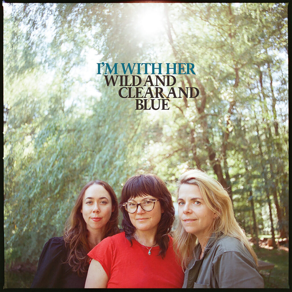 I’m With Her – Wild and Clear and Blue (cover art)